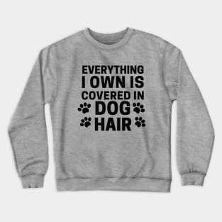 Everything I own Is Covered In Dog Hair Crewneck Sweatshirt